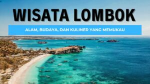 Wisata Lombok_ Alam, Budaya, dan Kuliner yang Memukau